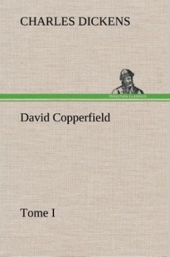 David Copperfield - Tome I - Dickens, Charles