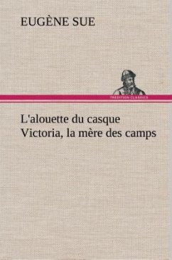 L'alouette du casque Victoria, la mère des camps - Sue, Eugene