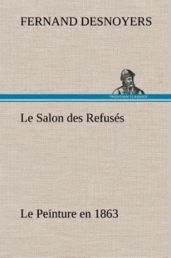 Le Salon des Refusés Le Peinture en 1863 - Desnoyers, Fernand