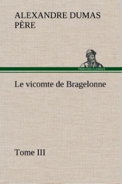 Le vicomte de Bragelonne, Tome III. - Dumas, Alexandre, der Ältere