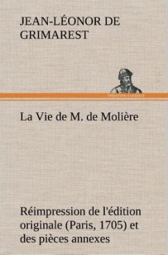 La Vie de M. de Molière Réimpression de l'édition originale (Paris, 1705) et des pièces annexes - Grimarest, Jean-Léonor de