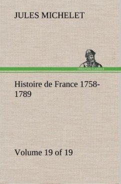 Histoire de France 1758-1789, Volume 19 (of 19) - Michelet, Jules