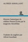 Histoire fantastique du célèbre Pierrot Écrite par le magicien Alcofribas; traduite du sogdien par Alfred Assollant