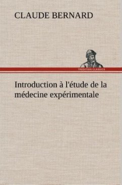 Introduction à l'étude de la médecine expérimentale - Bernard, Claude