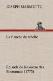 La fiancée du rebelle Épisode de la Guerre des Bostonnais, 1775