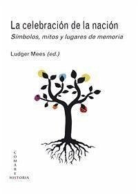 La celebración de la nación : símbolos, mitos y lugares de memoria - Mees, Ludger