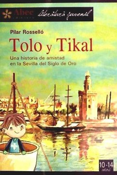 Tolo y Tikal. Una historia de amistad en la Sevilla del Siglo de Oro - Roselló, Pilar