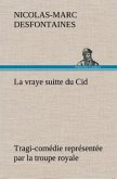 La vraye suitte du Cid Tragi-comédie représentée par la troupe royale