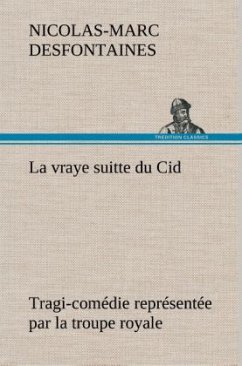 La vraye suitte du Cid Tragi-comédie représentée par la troupe royale - Desfontaines, Nicolas-Marc