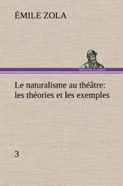 Le naturalisme au théâtre: les théories et les exemples3 - Zola, Émile