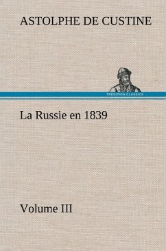 La Russie en 1839, Volume III - Custine, Astolphe de