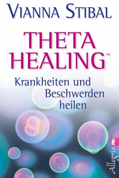 Theta Healing - Krankheiten und Beschwerden heilen - Stibal, Vianna