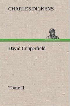 David Copperfield - Tome II - Dickens, Charles