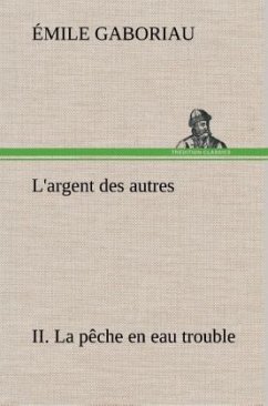 L'argent des autres II. La pêche en eau trouble - Gaboriau, Émile