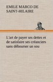 L'art de payer ses dettes et de satisfaire ses créanciers sans débourser un sou