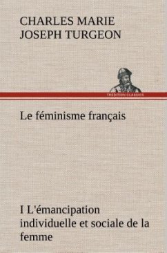 Le féminisme français I L'émancipation individuelle et sociale de la femme - Turgeon, Charles Marie Joseph