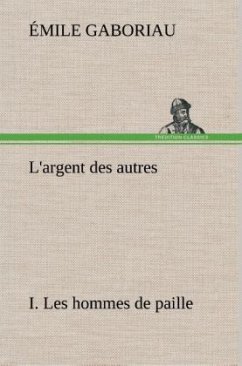 L'argent des autres I. Les hommes de paille - Gaboriau, Émile