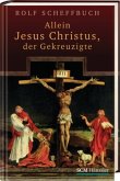 Allein Jesus Christus, der Gekreuzigte