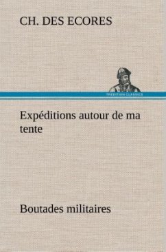 Expéditions autour de ma tente Boutades militaires - Des Ecores, Ch.