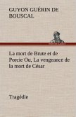 La mort de Brute et de Porcie Ou, La vengeance de la mort de César - Tragédie