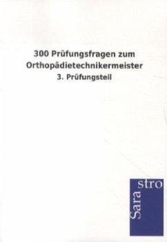 300 Prüfungsfragen zum Orthopädietechnikermeister - Sarastro Gmbh
