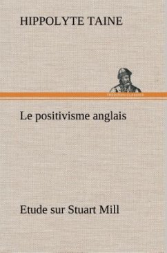 Le positivisme anglais Etude sur Stuart Mill - Taine, Hippolyte