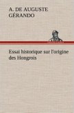 Essai historique sur l'origine des Hongrois Essai historique sur l'origine des Hongrois
