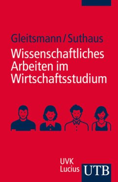 Wissenschaftliches Arbeiten im Wirtschaftsstudium - Gleitsmann, Beate;Suthaus, Christiane