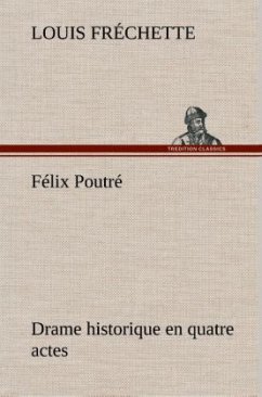 Félix Poutré Drame historique en quatre actes - Fréchette, Louis