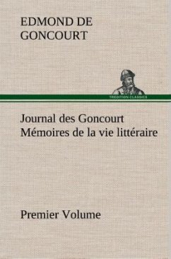 Journal des Goncourt (Premier Volume) Mémoires de la vie littéraire - Goncourt, Edmond de