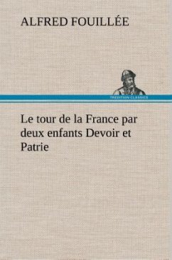 Le tour de la France par deux enfants Devoir et Patrie - Fouillée, Alfred, Mme.