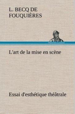 L'art de la mise en scène Essai d'esthétique théâtrale - Fouquières, L. Becq de