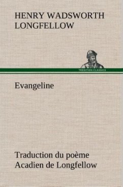 Evangeline Traduction du poème Acadien de Longfellow - Longfellow, Henry Wadsworth