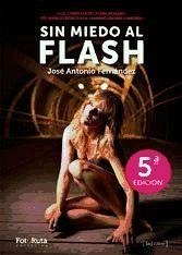 Sin miedo al flash : guía completa del flash de mano : del manejo básico a la iluminación más avanzada - Fernández Salas, José Antonio