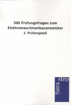 300 Prüfungsfragen zum Elektromaschinenbauermeister - Sarastro Gmbh