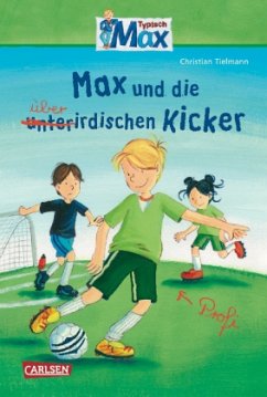 Max und die überirdischen Kicker / Typisch Max Bd.4 - Tielmann, Christian Max und die überirdischen Kicker / Typisch Max Bd.4 - Tielmann, Christian