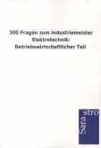 300 Fragen zum Industriemeister Elektrotechnik: Betriebswirtschaftlicher Teil