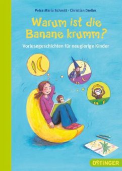 Warum ist die Banane krumm? - Schmitt, Petra Maria;Dreller, Christian