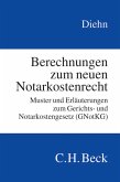 Berechnungen zum neuen Notarkostenrecht: Muster und Erläuterungen zum Gerichts- und Notarkostengesetz (GNotKG)