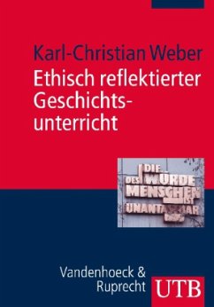 Ethisch reflektierter Geschichtsunterricht - Weber, Karl-Christian