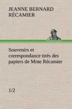 Souvenirs et correspondance tirés des papiers de Mme Récamier (1/2) - Récamier, Jeanne Françoise Julie Adélaïde Bernard