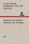 Mémoires du maréchal Marmont, duc de Raguse (3/9) - Marmont, Auguste Frédéric Louis Viesse de