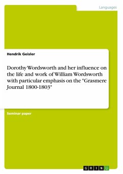 Dorothy Wordsworth and her influence on the life and work of William Wordsworth with particular emphasis on the &quote;Grasmere Journal 1800-1803&quote;