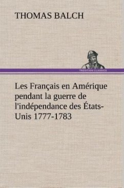 Les Français en Amérique pendant la guerre de l'indépendance des États-Unis 1777-1783 - Balch, Thomas