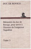 Mémoires du duc de Rovigo, pour servir à l'histoire de l'empereur Napoléon, Tome 3