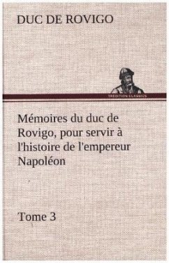 Mémoires du duc de Rovigo, pour servir à l'histoire de l'empereur Napoléon, Tome 3 - Savary, Anne-Jean-Marie-Rene, duc de Rovigo