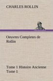 Oeuvres Completes de Rollin Tome 1 Histoire Ancienne Tome 1