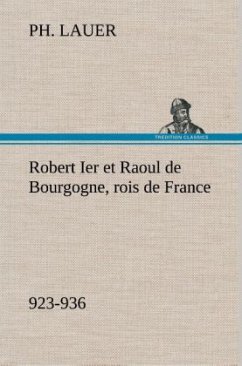 Robert Ier et Raoul de Bourgogne, rois de France (923-936) - Lauer, Ph.