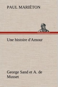 Une histoire d'Amour : George Sand et A. de Musset - Mariéton, Paul