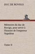 Mémoires du duc de Rovigo, pour servir à l'histoire de l'empereur Napoléon Tome II - Savary, Anne-Jean-Marie-Rene, duc de Rovigo